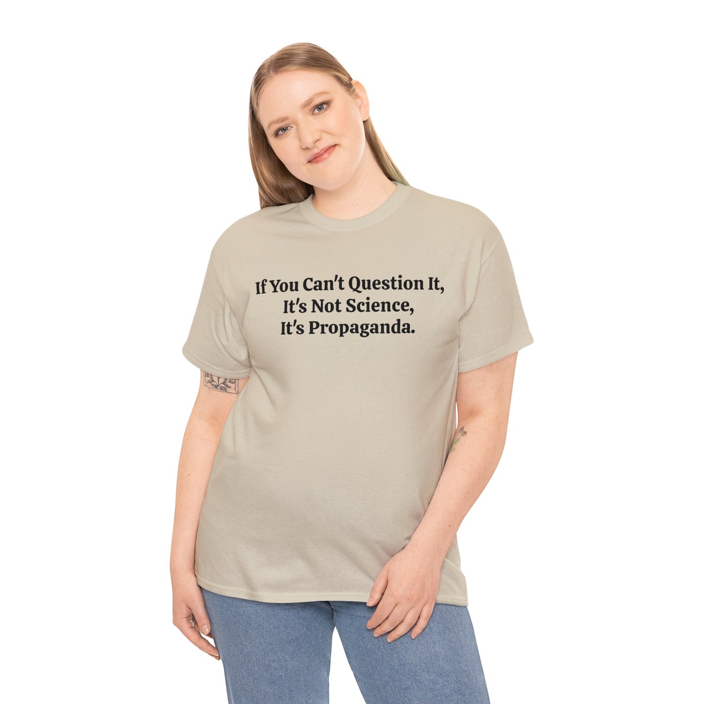 If You Can't Question It, It's Not Science, It's Propaganda, T-Shirt