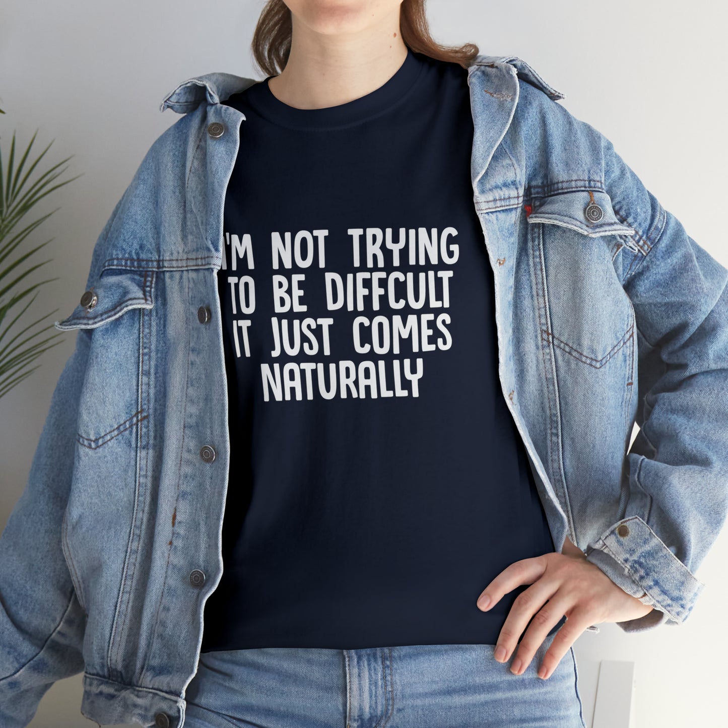 I'm Not Difficult, Funny T-Shirt