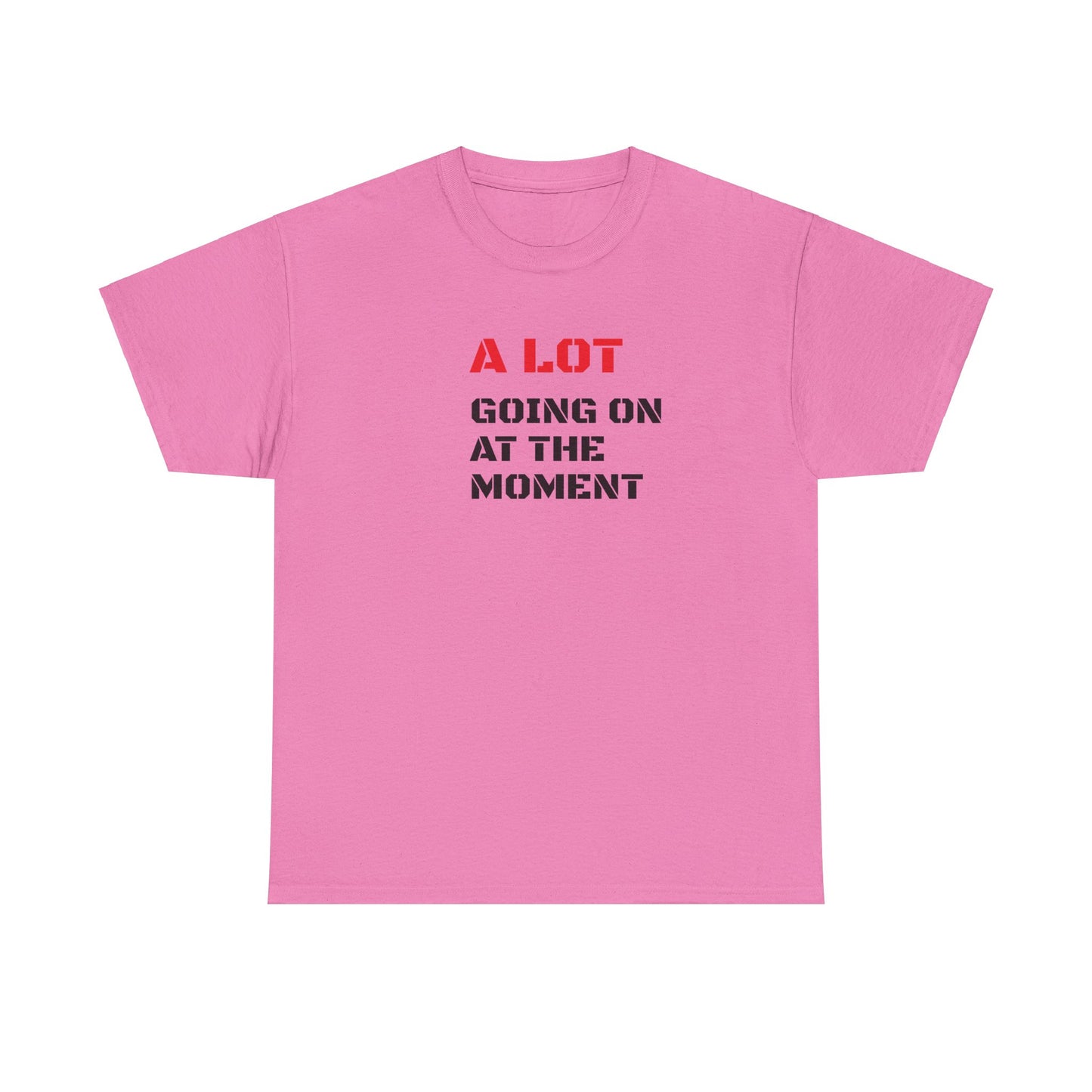 A Lot Going On At The Moment T-Shirt