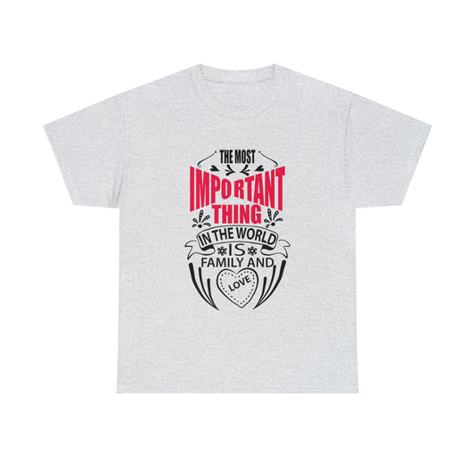 The Most Important Thing In the World Is Family and Love T-Shirt