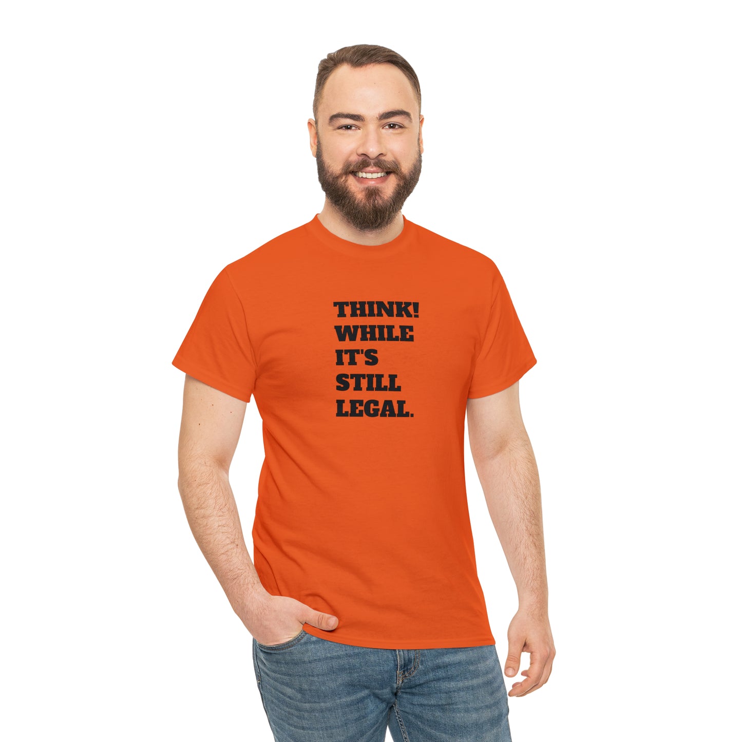 Think, While It's Still Legal! T-Shirt