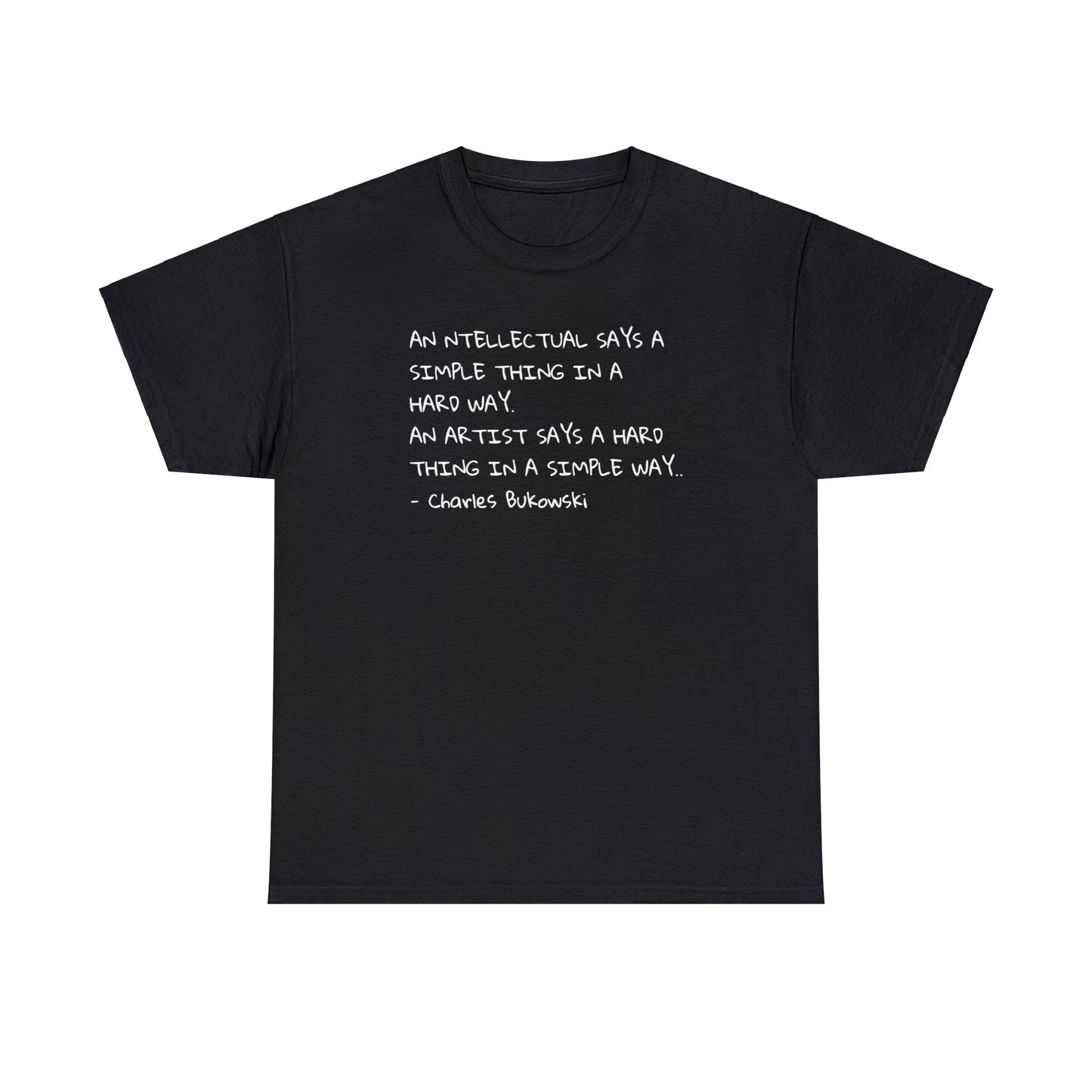 An Artist says a Hard Thing in a Simple Way, Charles Bukowski Quote T-Shirt