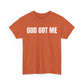 God Got Me T-Shirt