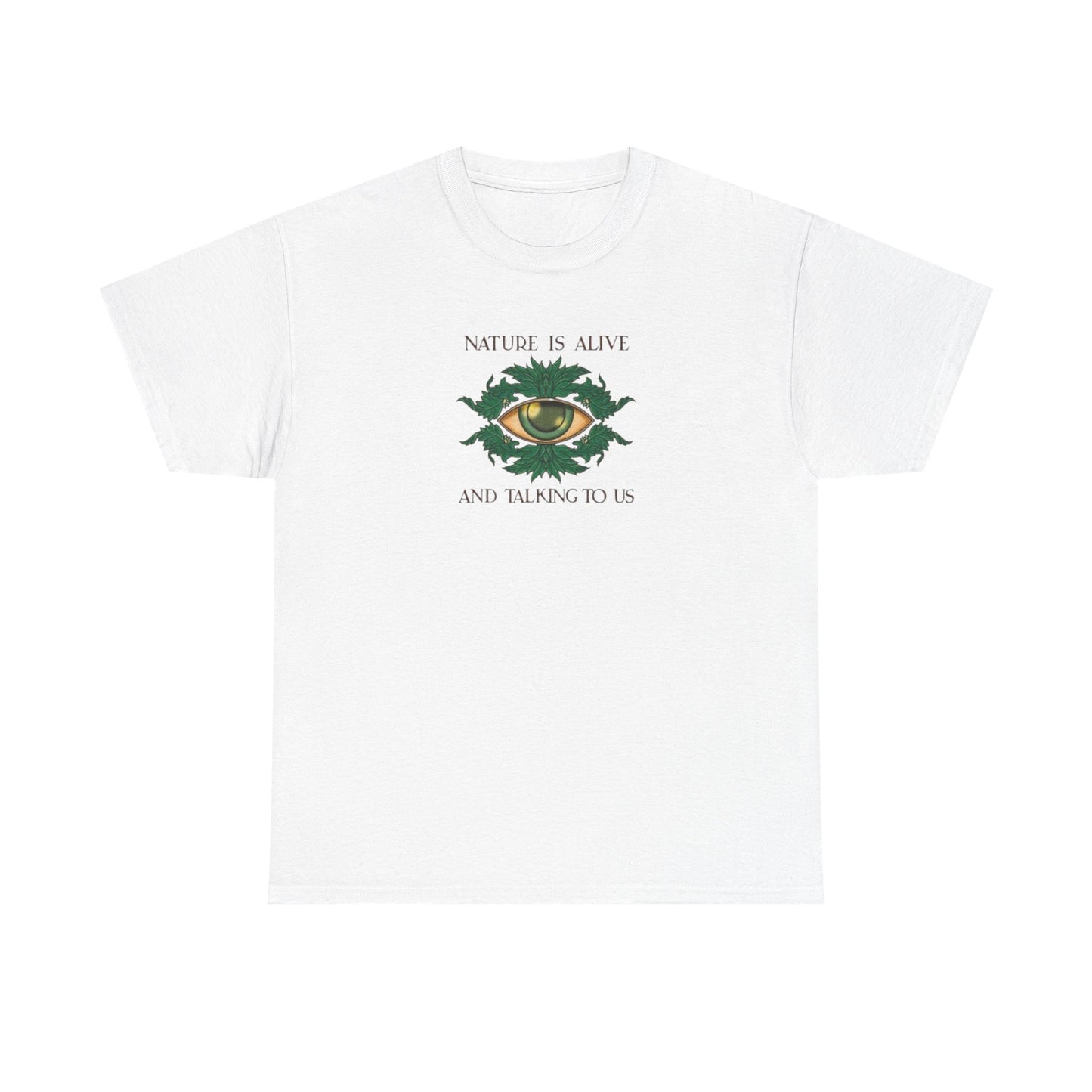 Nature is Alive and Talking to Us, Nature Beauty T-Shirt