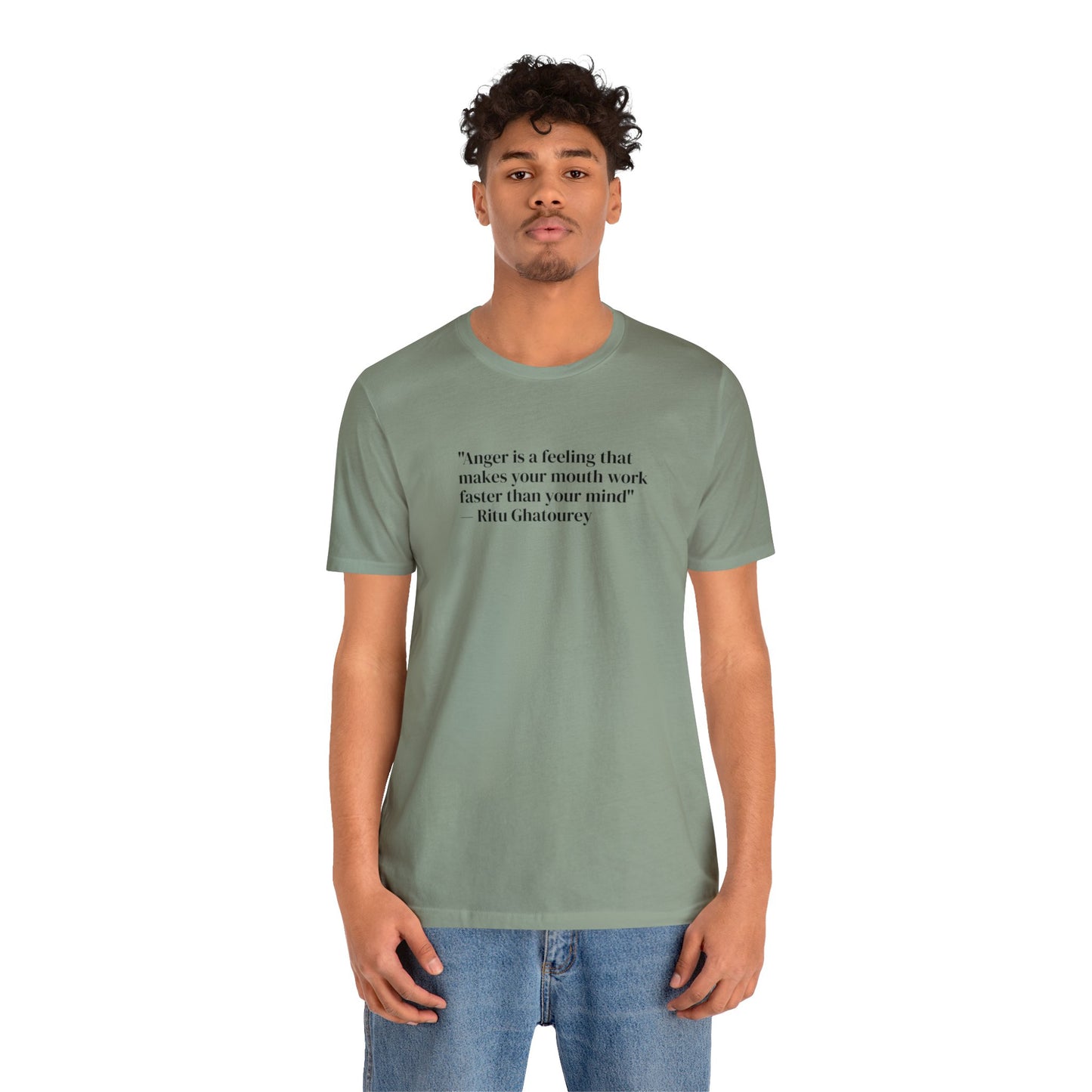 Anger is a Feeling That Makes Your Mouth Work Faster Than Your Mind, Ritu Ghatourey T-Shirt