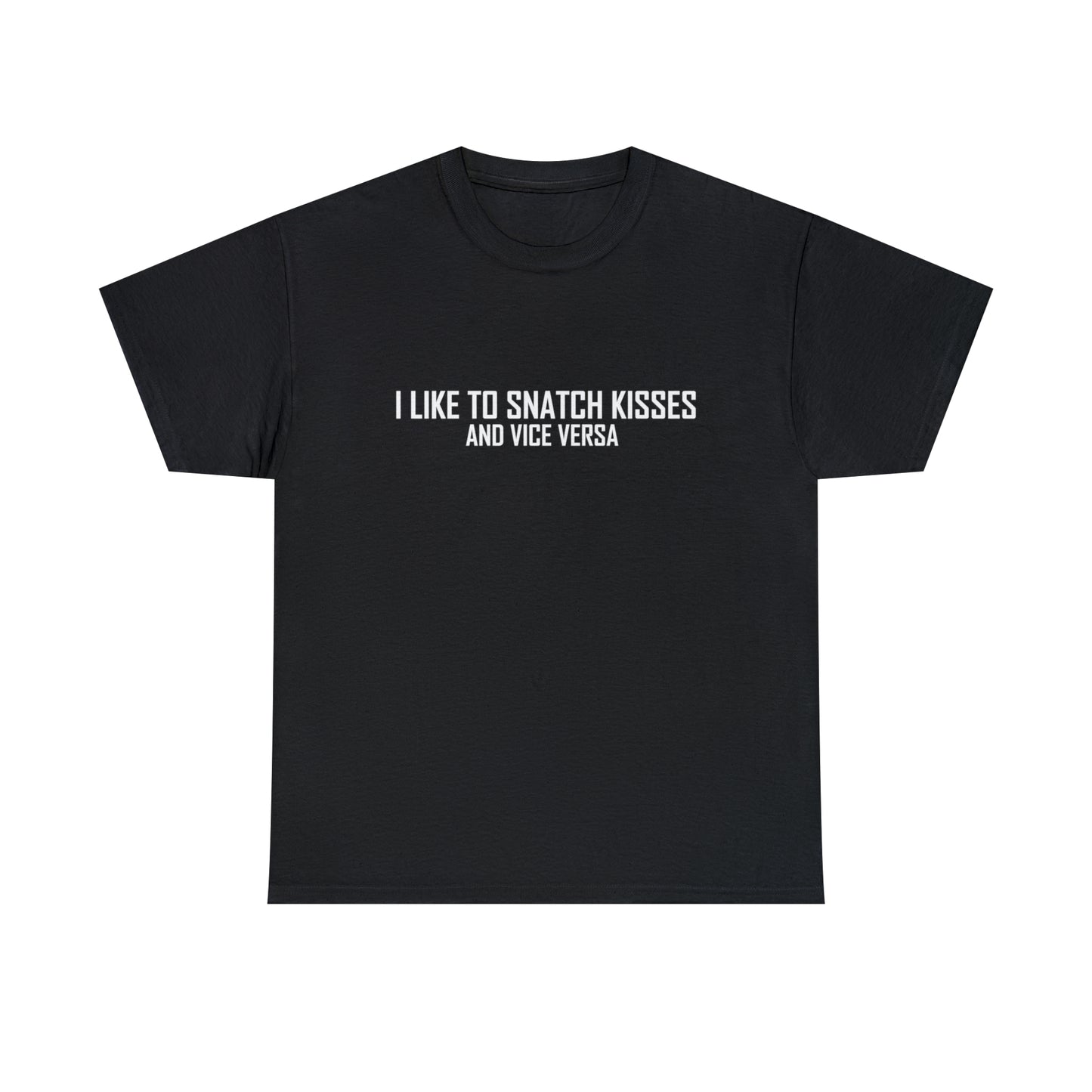 I Like to Snatch Kisses and Vice Versa T-Shirt