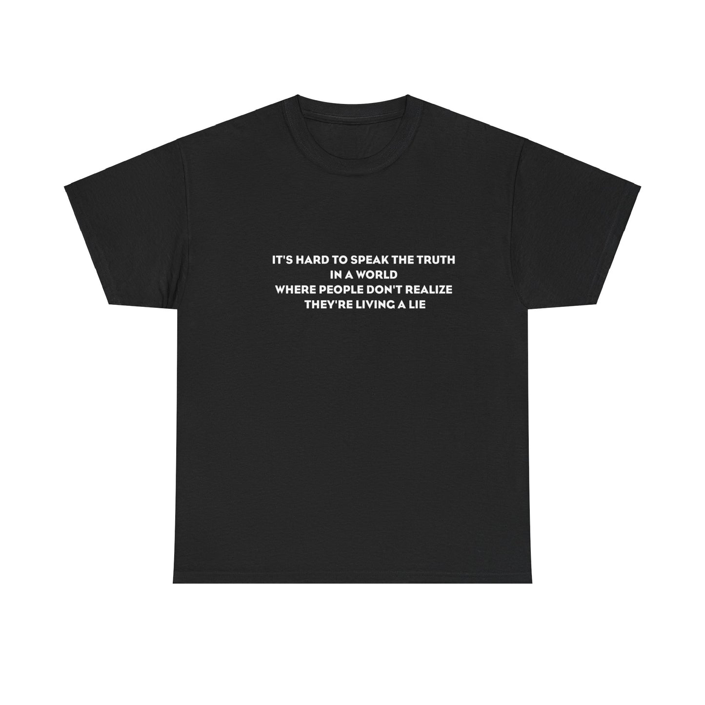 'It's Hard to Speak Truth in a World Where People Don't Realize They're Living a Lie' T-Shirt