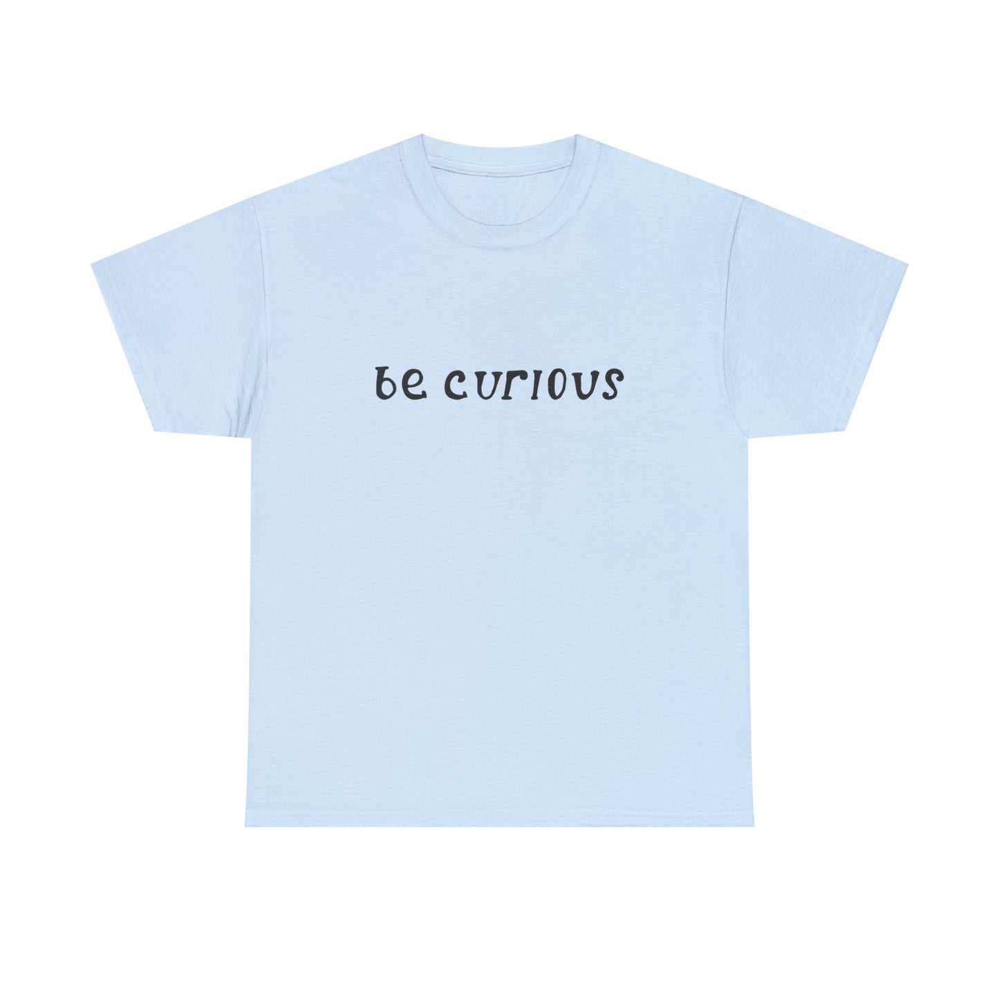 Be Curious T-Shirt