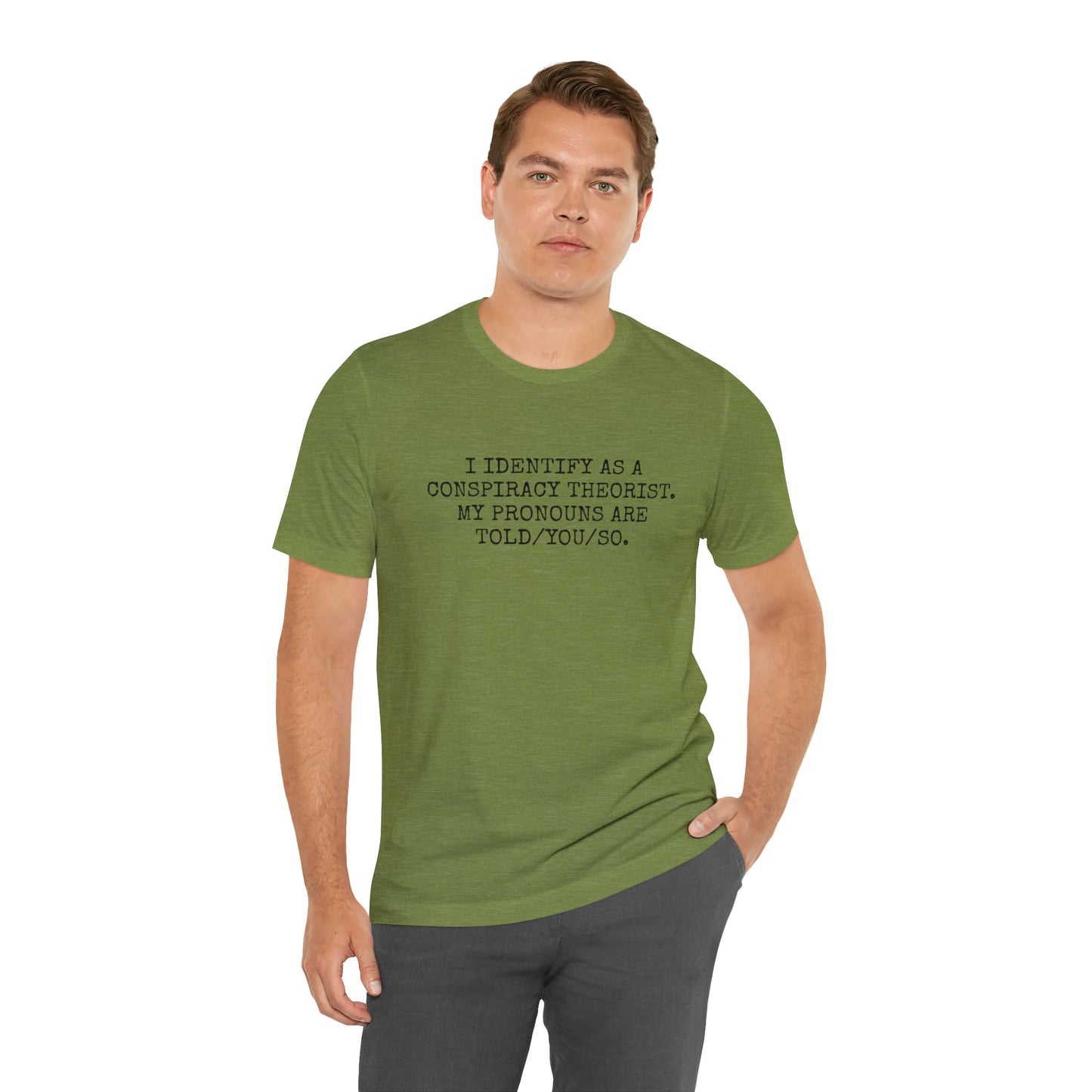 I IDENTIFY AS A CONSPIRACY THEORIST, MY PRONOUNS ARE TOLD/YOU/SO T-Shirt