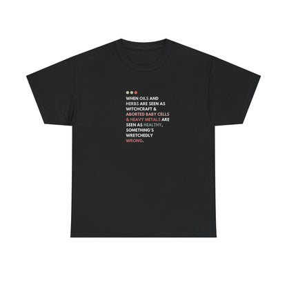 Something's Wrong When Aborted Baby Cells and Heavy Metails are Seen as Healthy, Protest T-Shirt