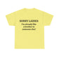 Sorry Ladies, I'm Already Like a Brother to Someone Else, Funny T-Shirt