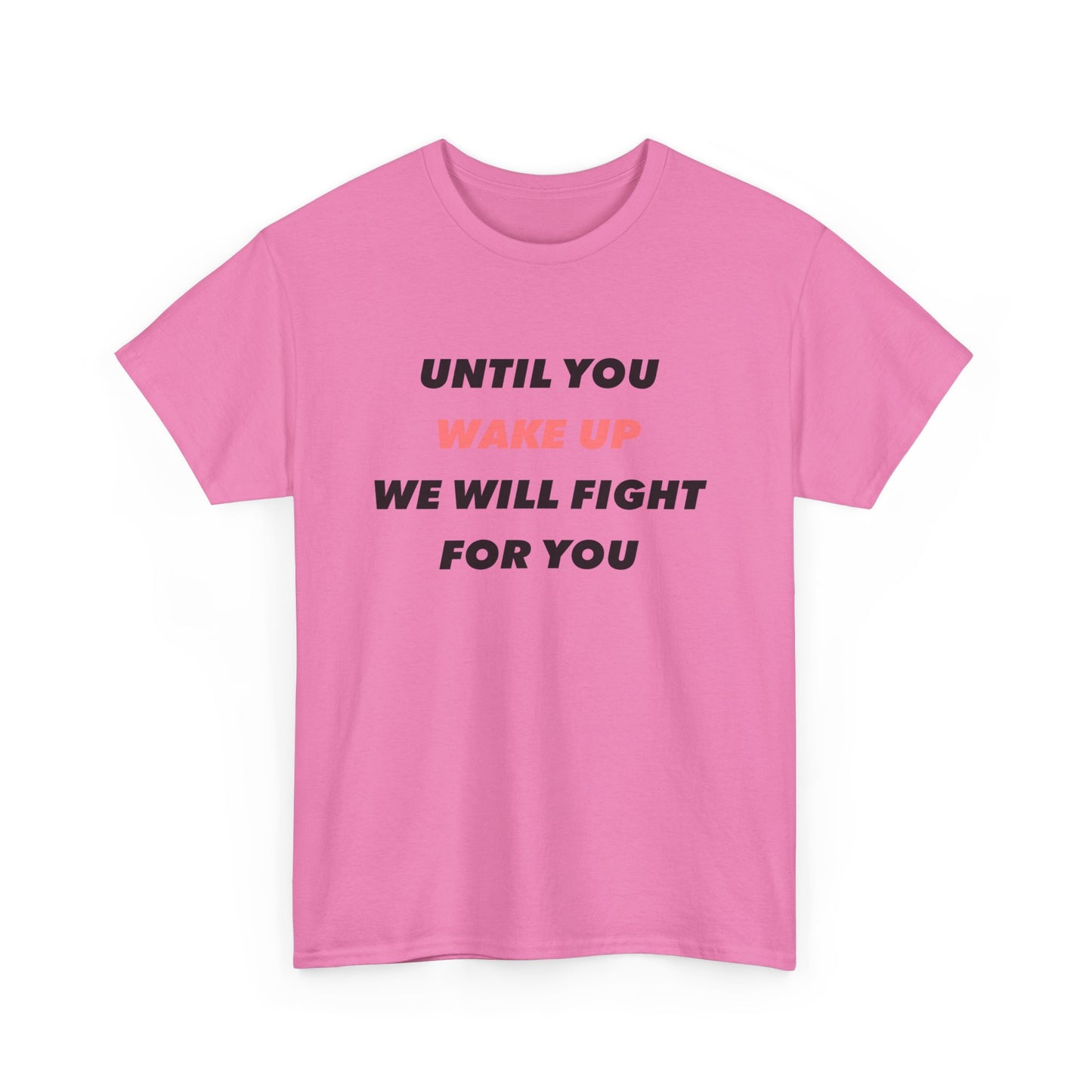 Until You Wake Up We Will Fight For You T-Shirt