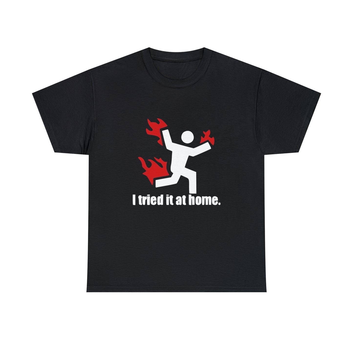 I Tried It At Home Funny T-Shirt