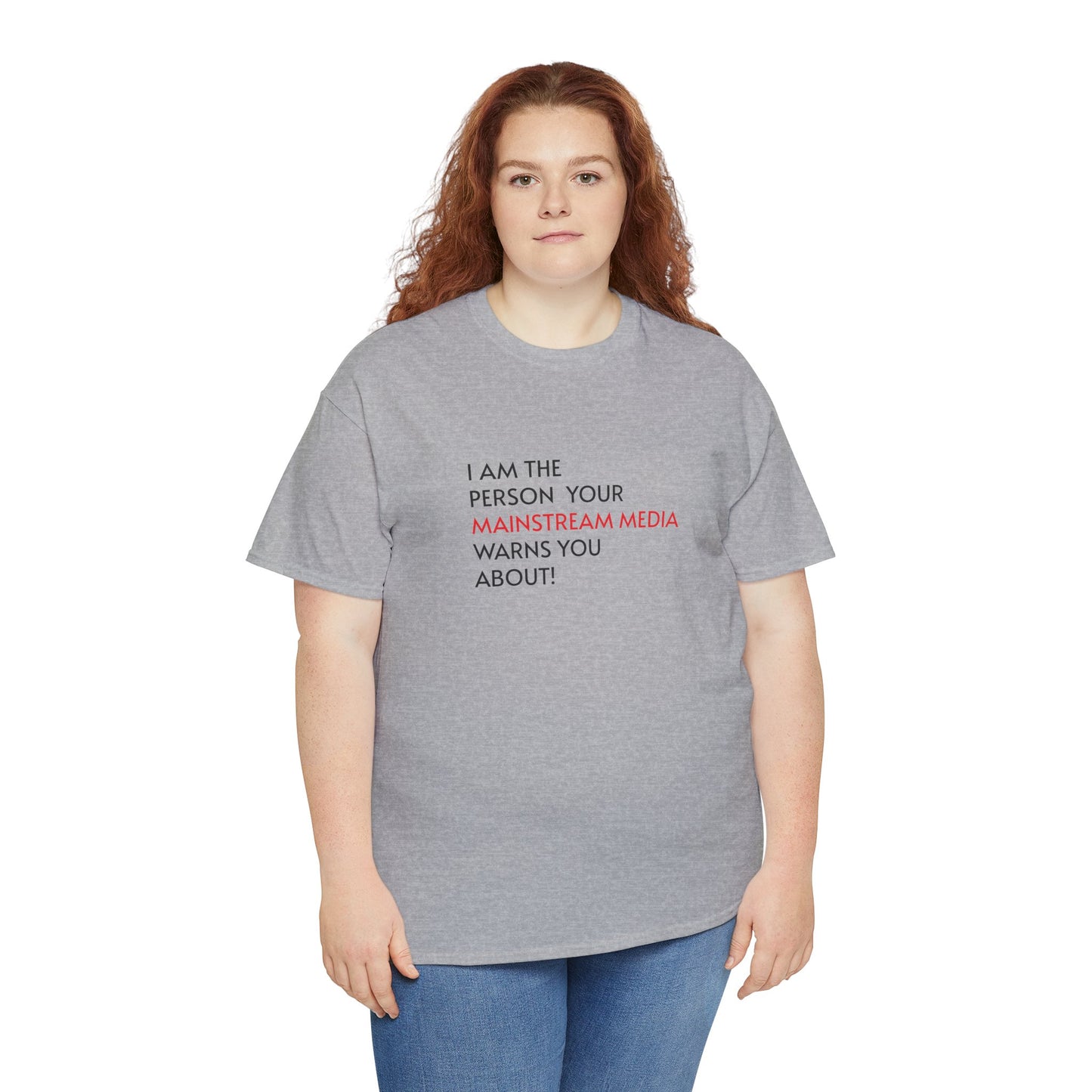 I AM THE PERSON YOUR MAINSTREAM MEDIA WARNS YOU ABOUT! T-Shirt