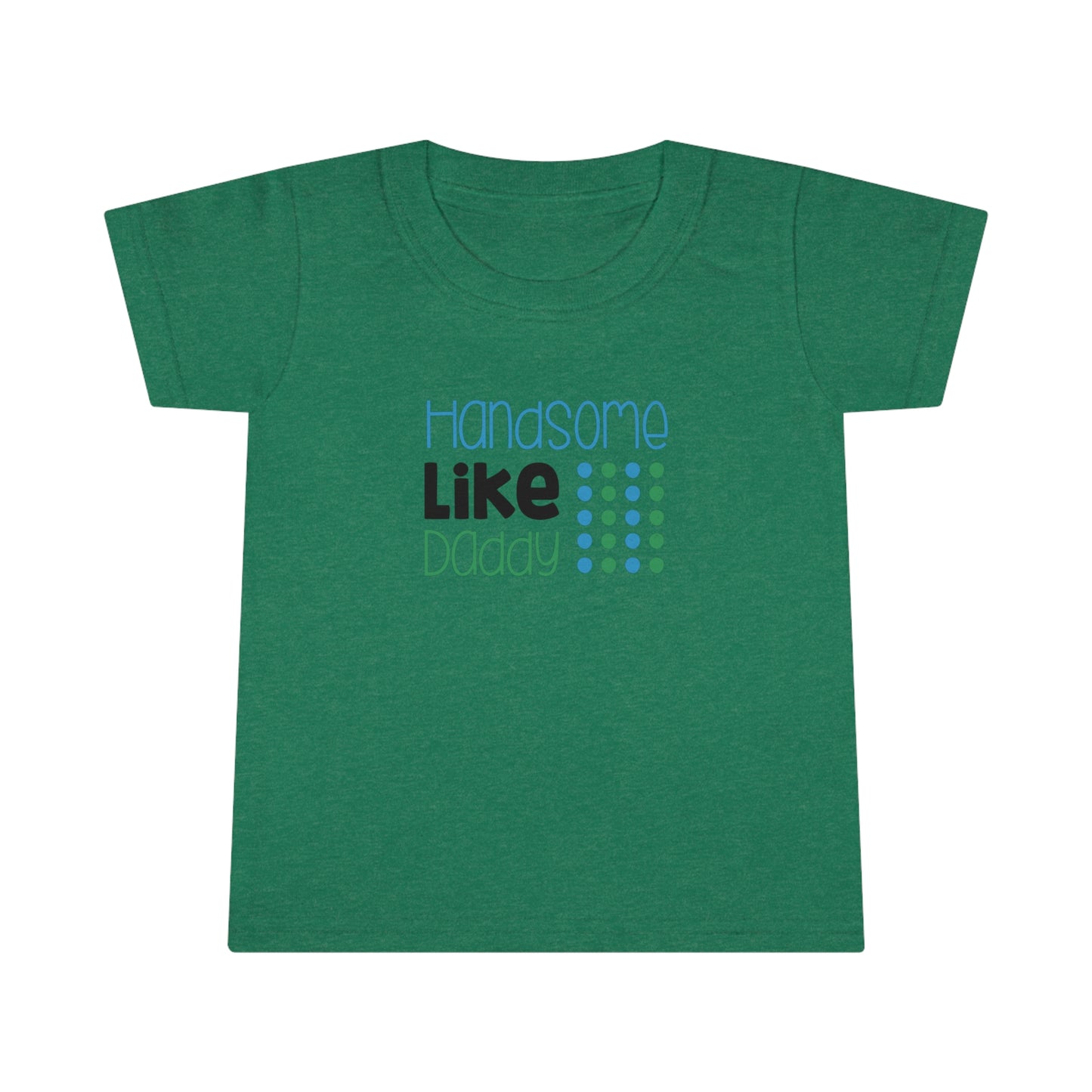 Handsome Like Daddy! Toddler T-Shirt