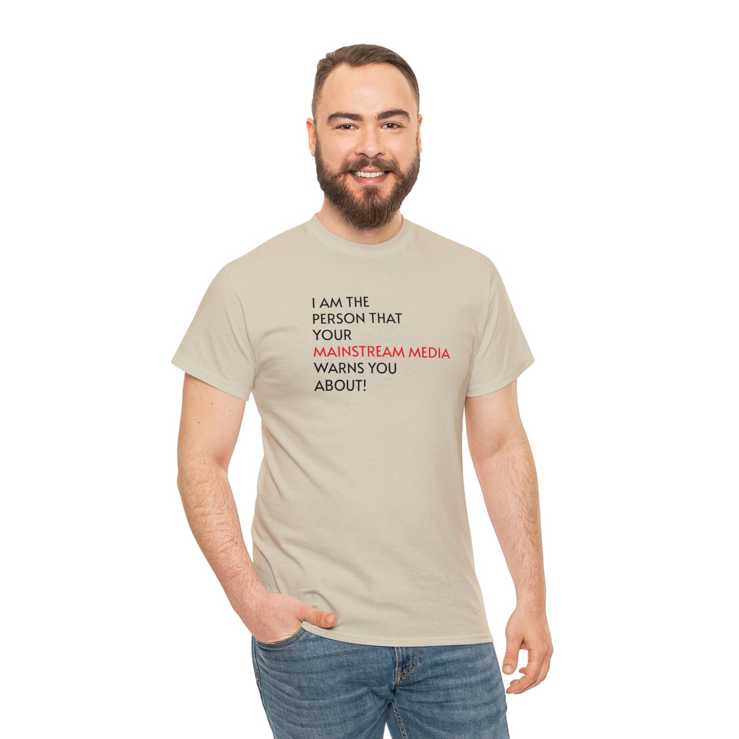 I AM THE PERSON YOUR MAINSTREAM MEDIA WARNS YOU ABOUT! T-Shirt