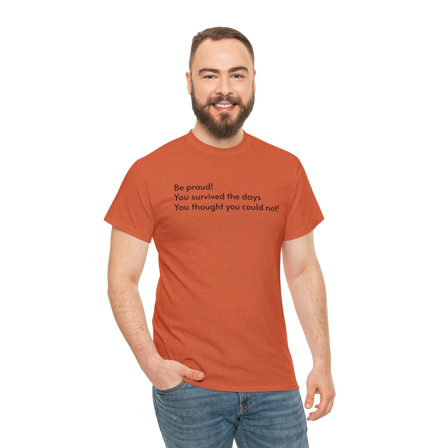 Be Proud! You Survived the Days You Thought You Could Not T-Shirt