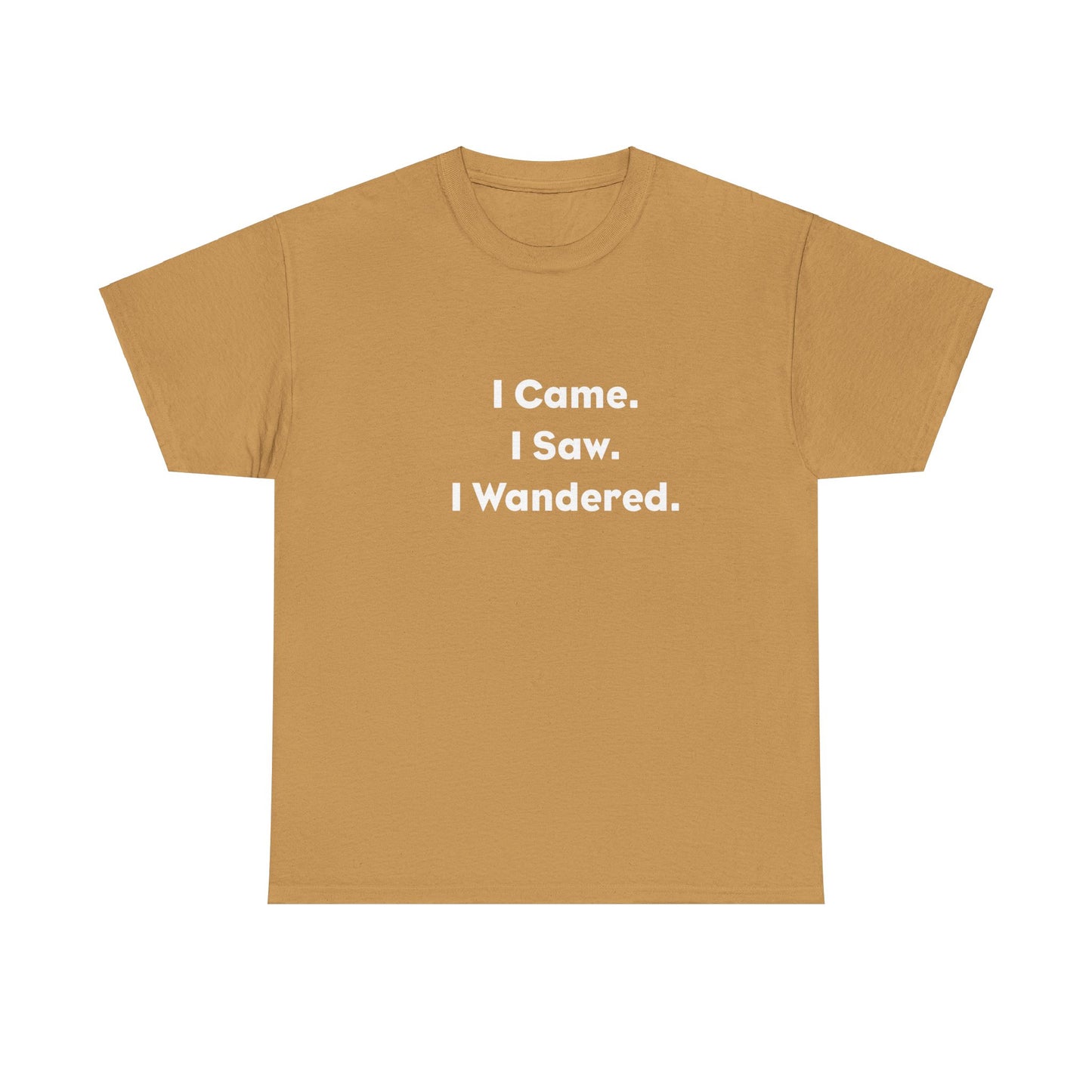 I Came, I Saw, I Wandered Cotton T-Shirt