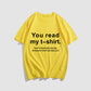 You Read My T-Shirt! That's Enough Social Interaction For One Day! T-Shirt