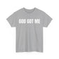 God Got Me T-Shirt