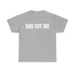 God Got Me T-Shirt