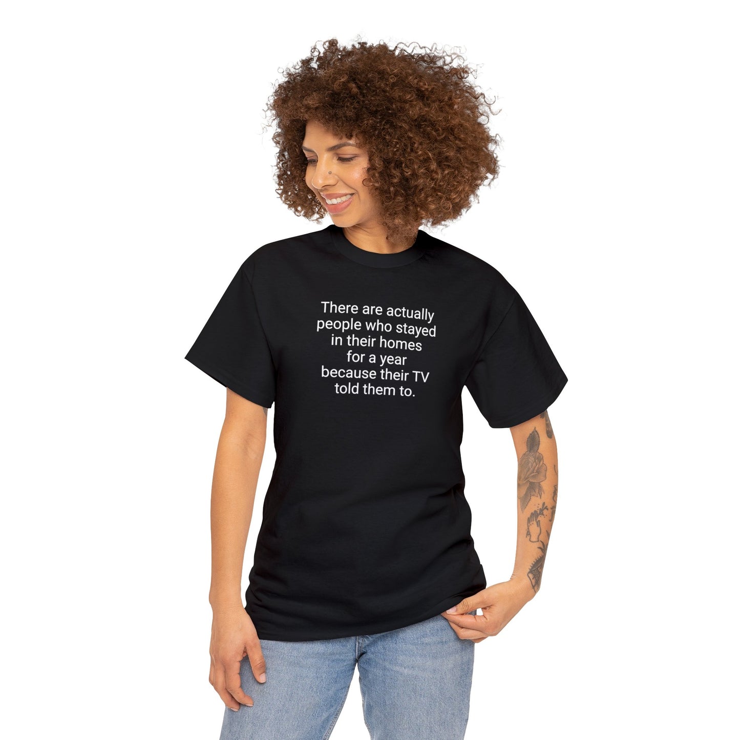 There Are Actually People Who Stayed In Their Homes For a Year Because Their TV Told Them To! Cotton T-Shirt