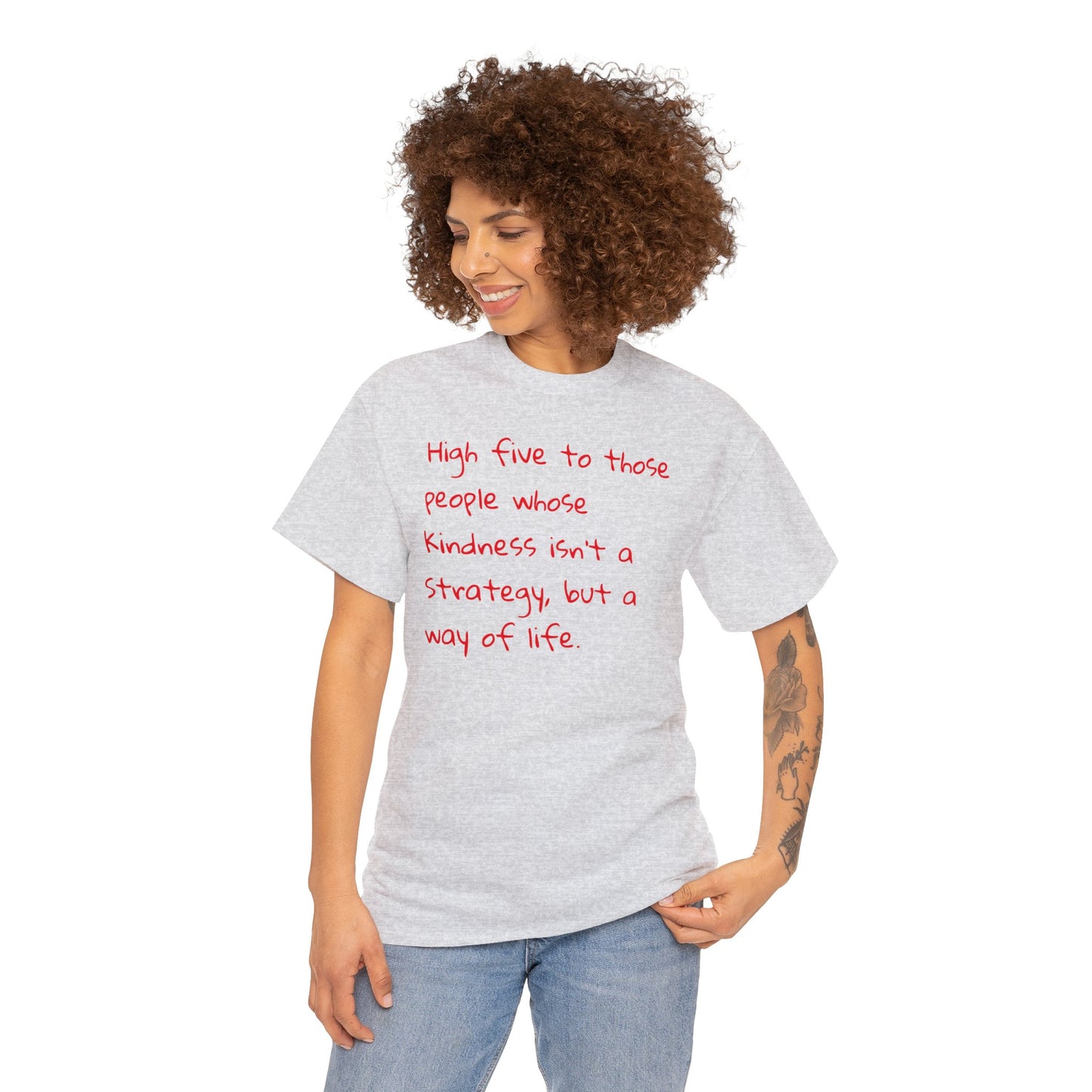 High Five to People Whose Kindness Isn't a Strategy But a Way of Life T-Shirt