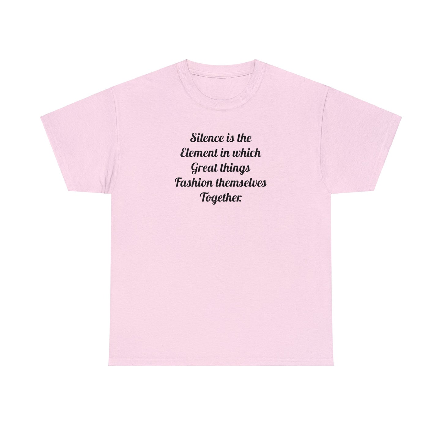 'Silence is the Element in Which Great Things Fashion Themselves Together' T-Shirt