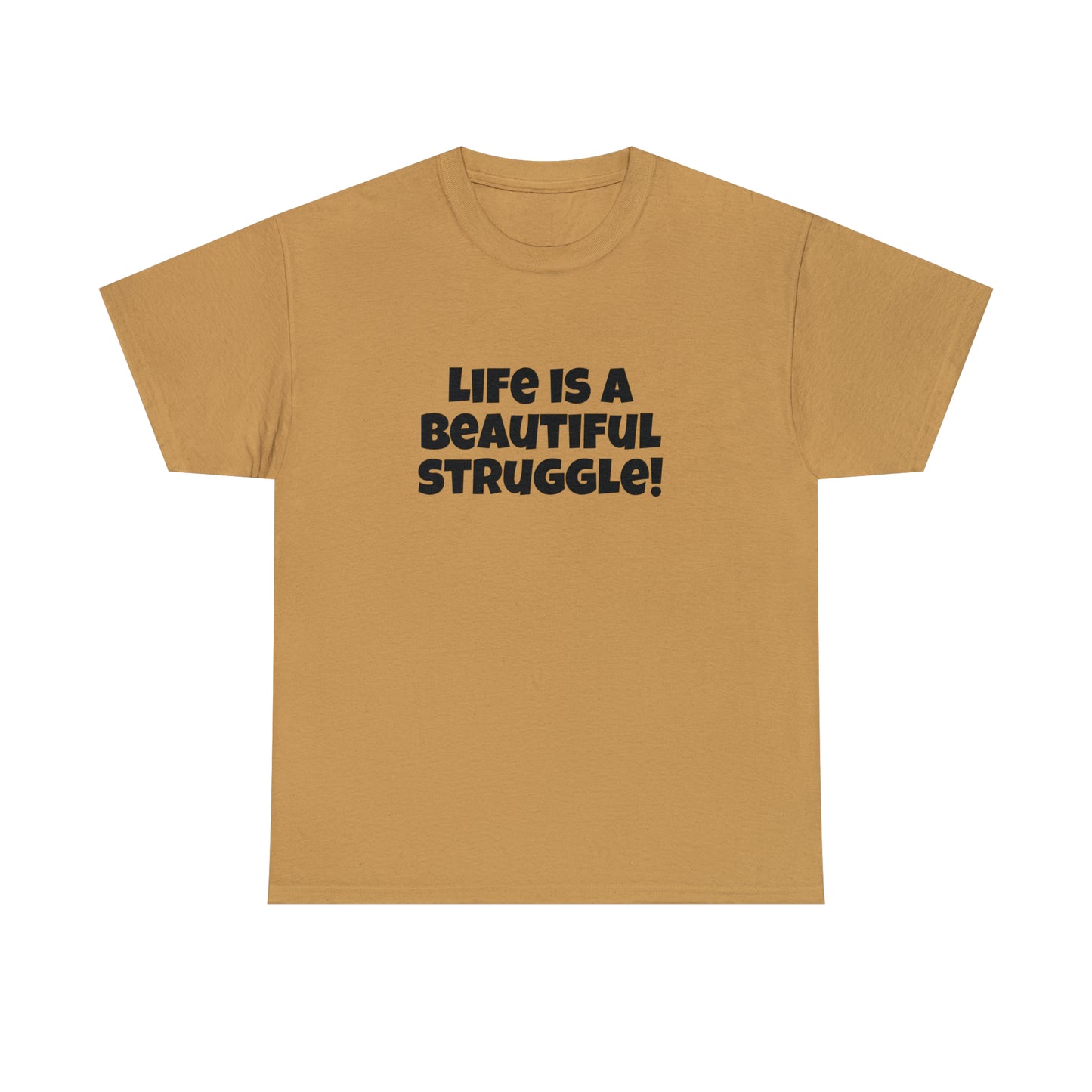 Life is a Beautiful Struggle! T-Shirt