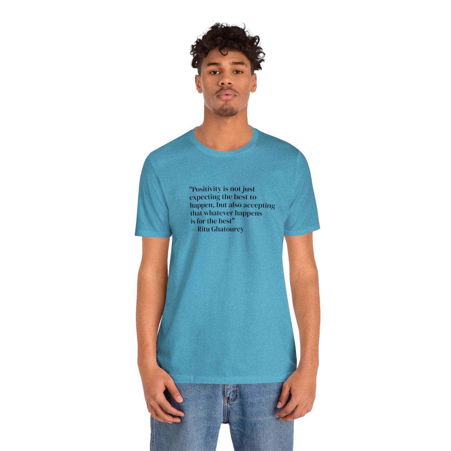 Positivity Is Accepting That Whatever Happens Is For The Best, Ritu Ghatourey T-Shirt