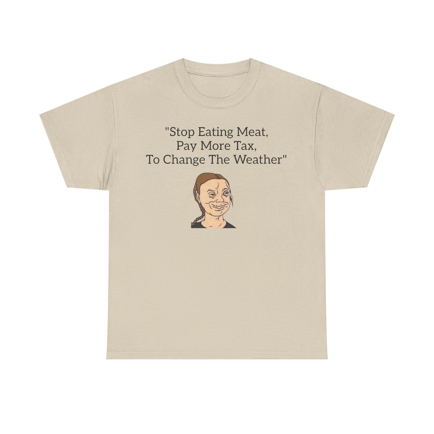 Stop Eating Meat, Pay More Tax, To Change The Weather, Climate Scam T-Shirt