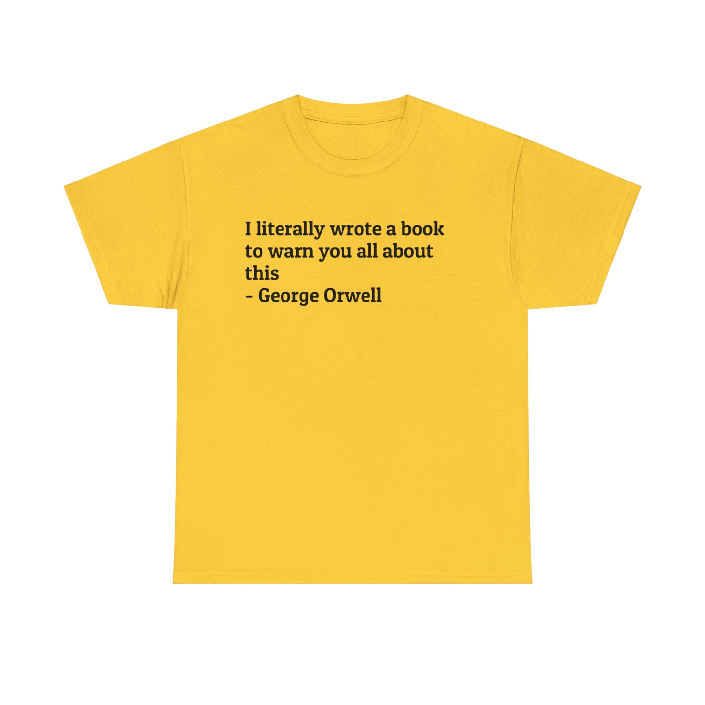 'I Literally Wrote a Book to Warn You All About This' George Orwell 1984 T-Shirt