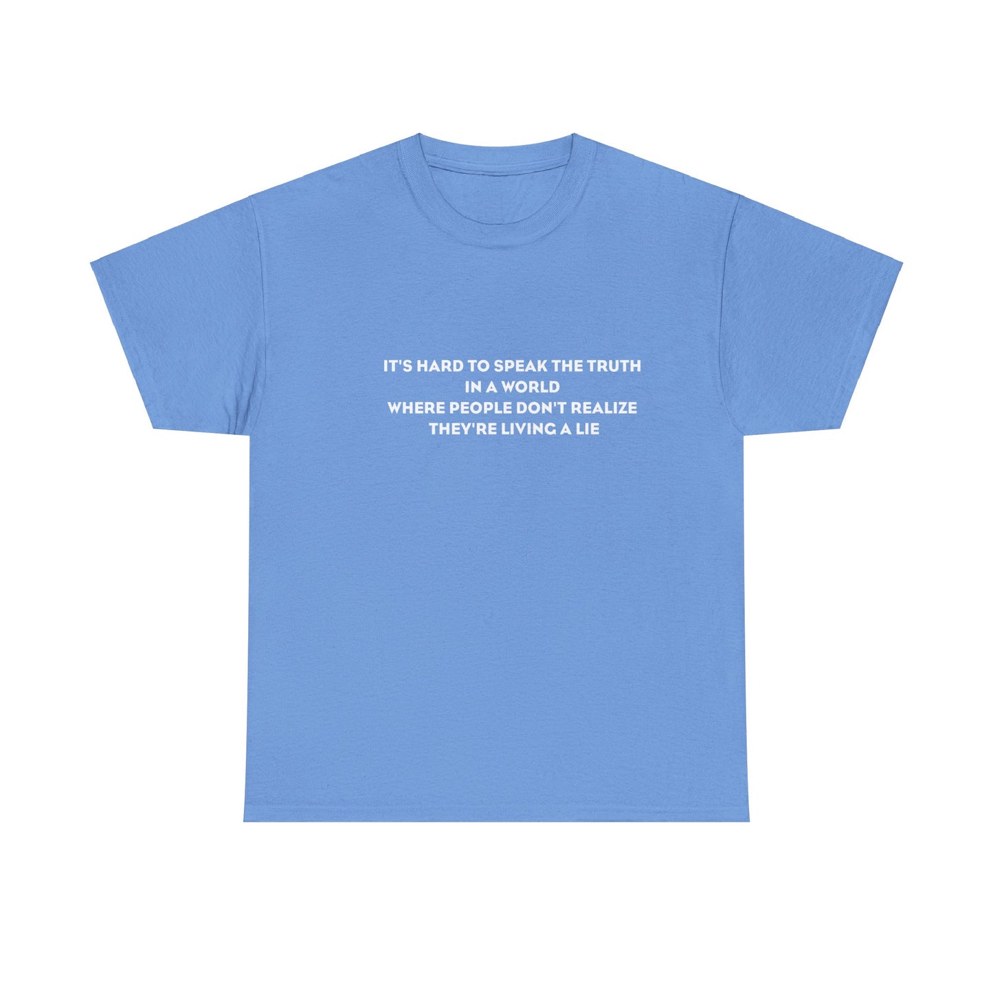 'It's Hard to Speak Truth in a World Where People Don't Realize They're Living a Lie' T-Shirt