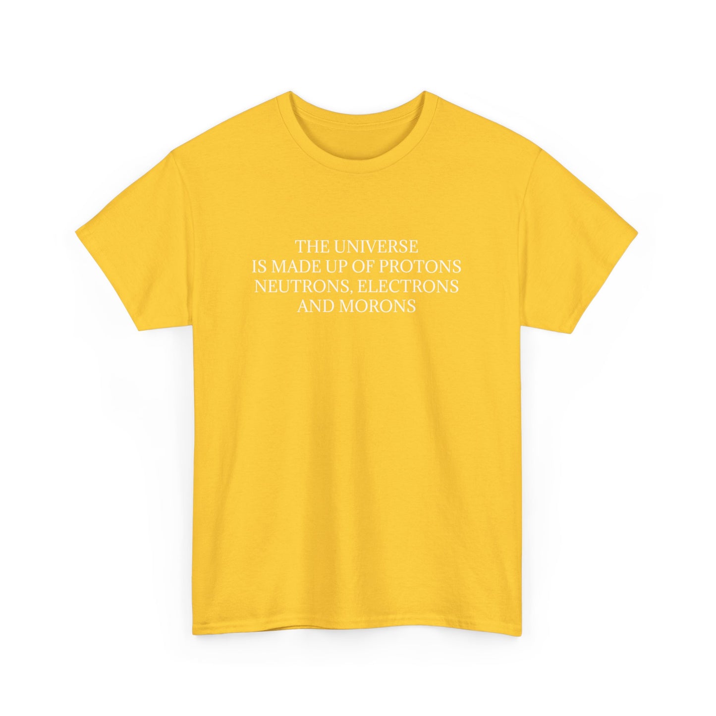 The Universe Is Made Of Protons, Neutrons, Electrons and Morons  'Physics' T-Shirt