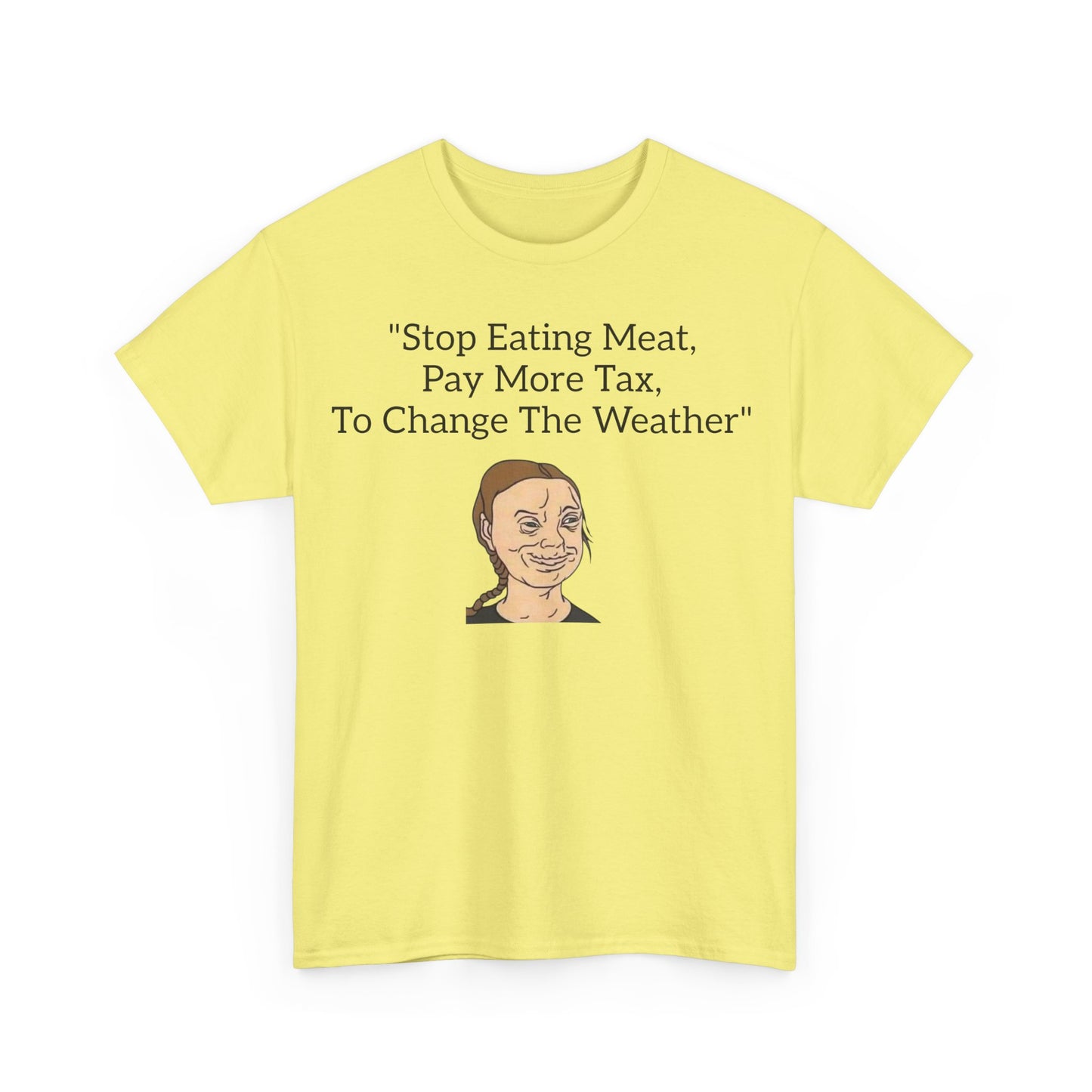 Stop Eating Meat, Pay More Tax, To Change The Weather, Climate Scam T-Shirt