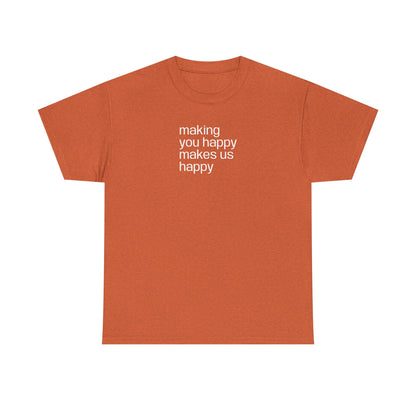 Making You Happy, Makes Us Happy, Positive Vibes T-Shirt