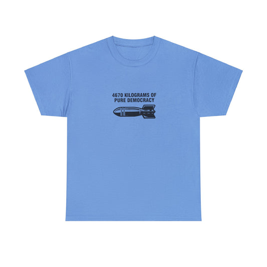 4670 Kilograms of Pure Democracy, Anti-War T-Shirt