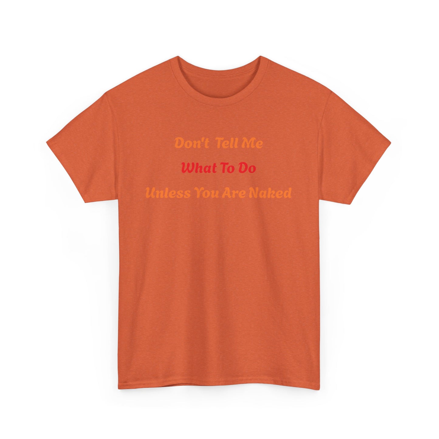 Don't Tell Me What to Do, Unless You are Naked, Funny T-Shirt