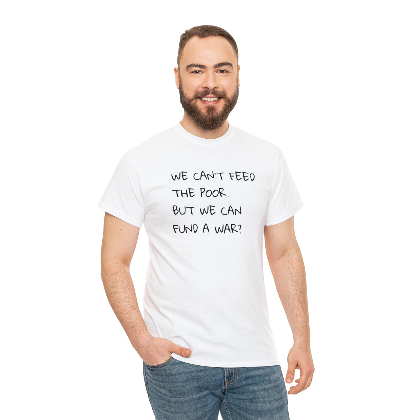 We Can't Feed The Poor, But We Can Fund a War? T-Shirt