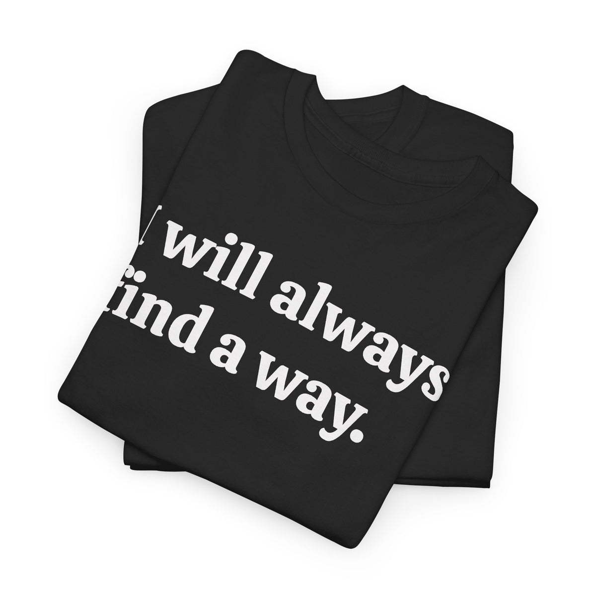 I Will Always Find a Way, Positive Vibes Motivation T-Shirt