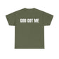 God Got Me T-Shirt