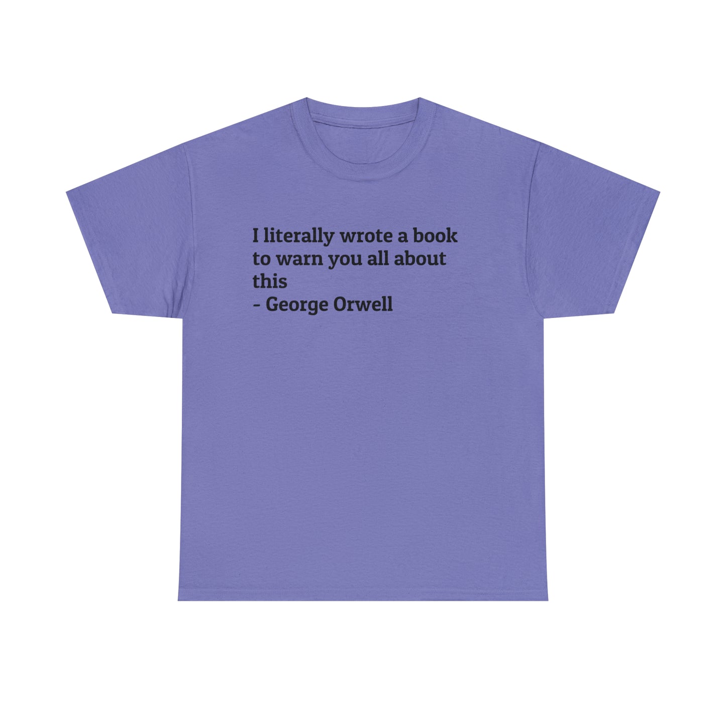 'I Literally Wrote a Book to Warn You All About This' George Orwell 1984 T-Shirt