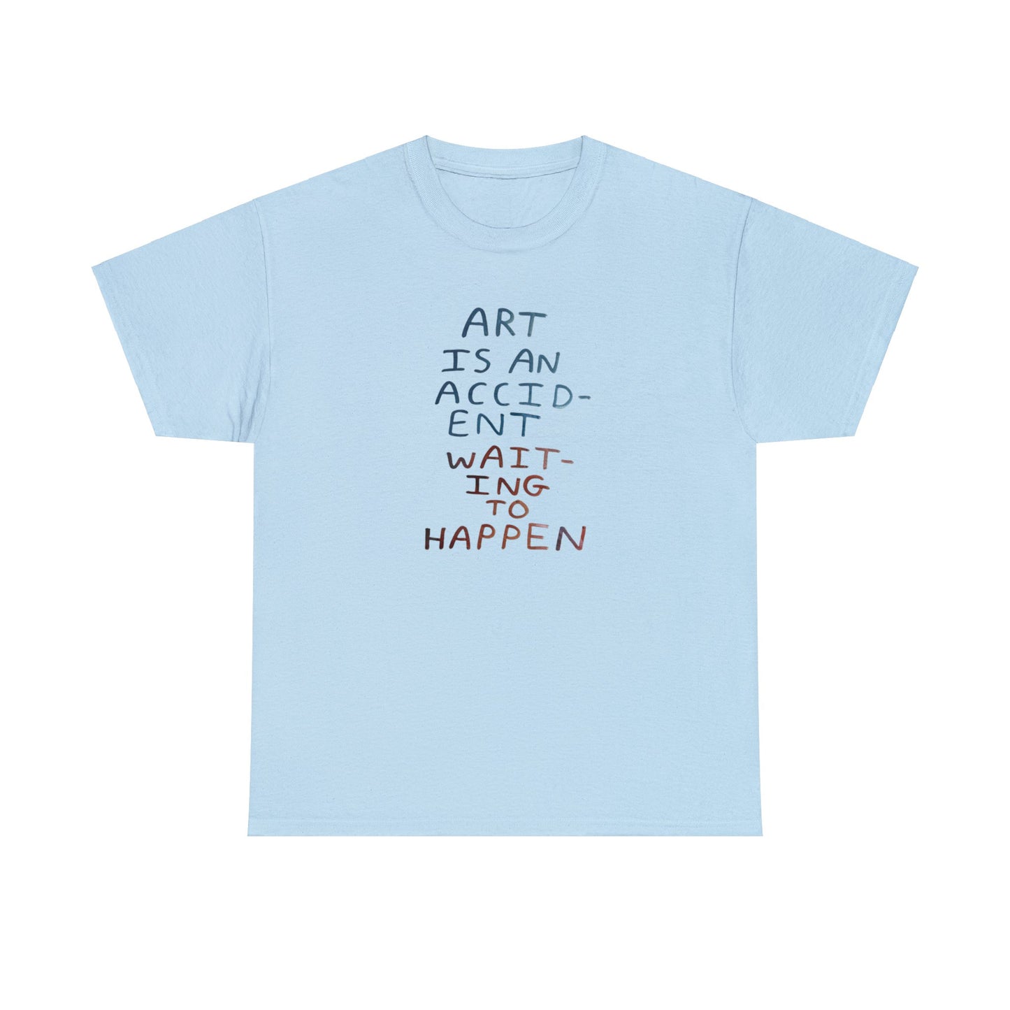 Art Is An Accident Waiting To Happen, Artist T-Shirt