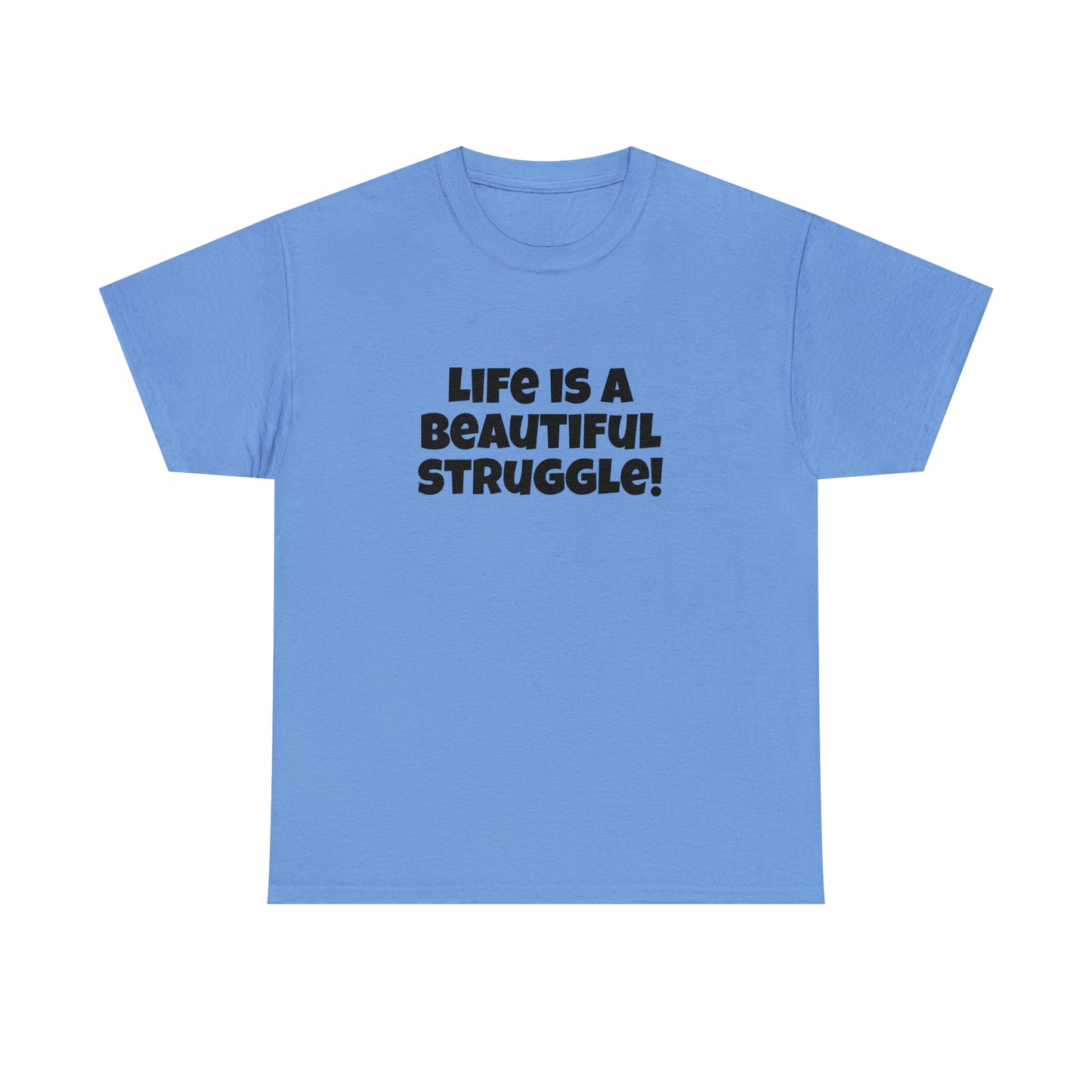 Life is a Beautiful Struggle! T-Shirt