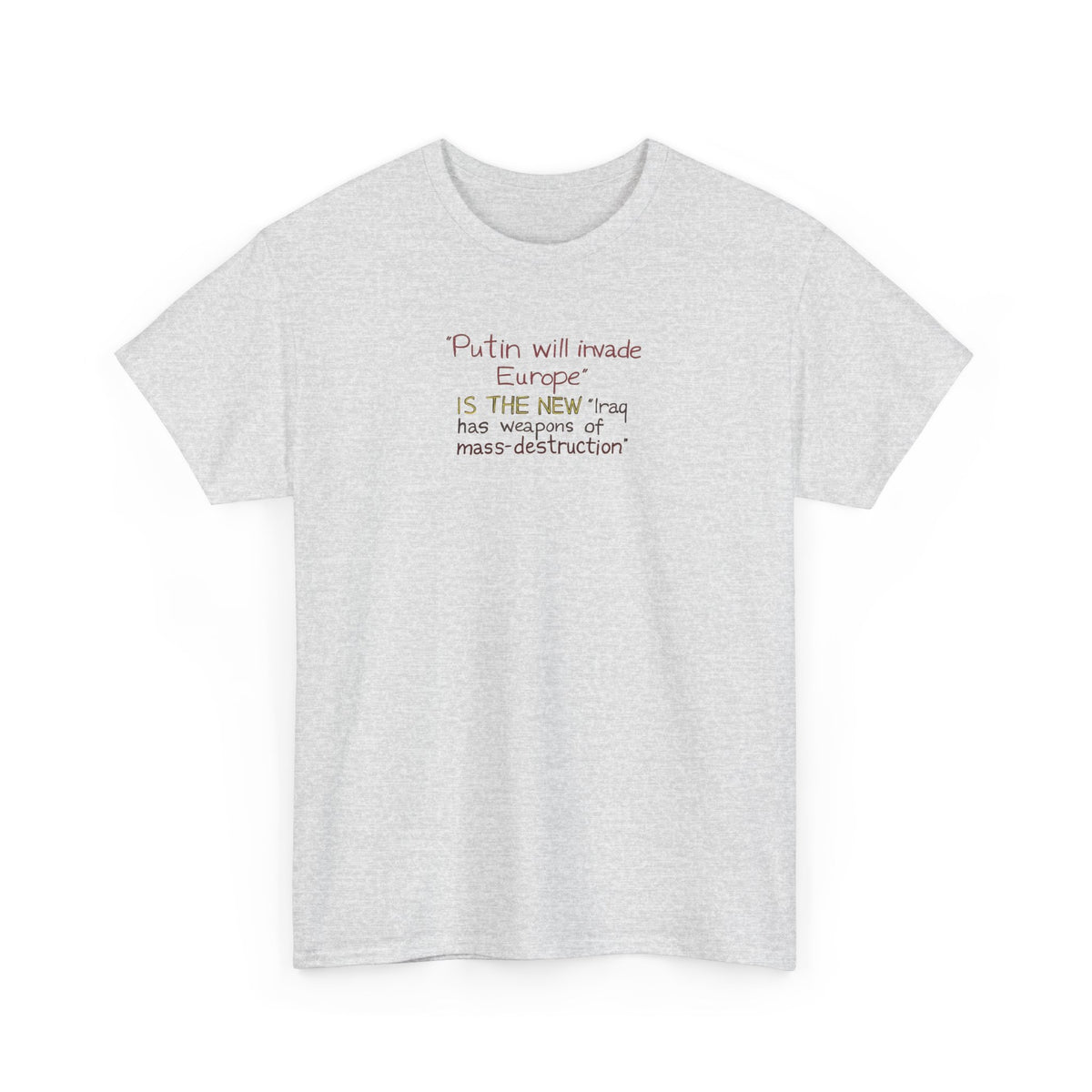 Putin Will Invade Europe, is the New 'Iraq Has Weapons of Mass Destruction' T-Shirt
