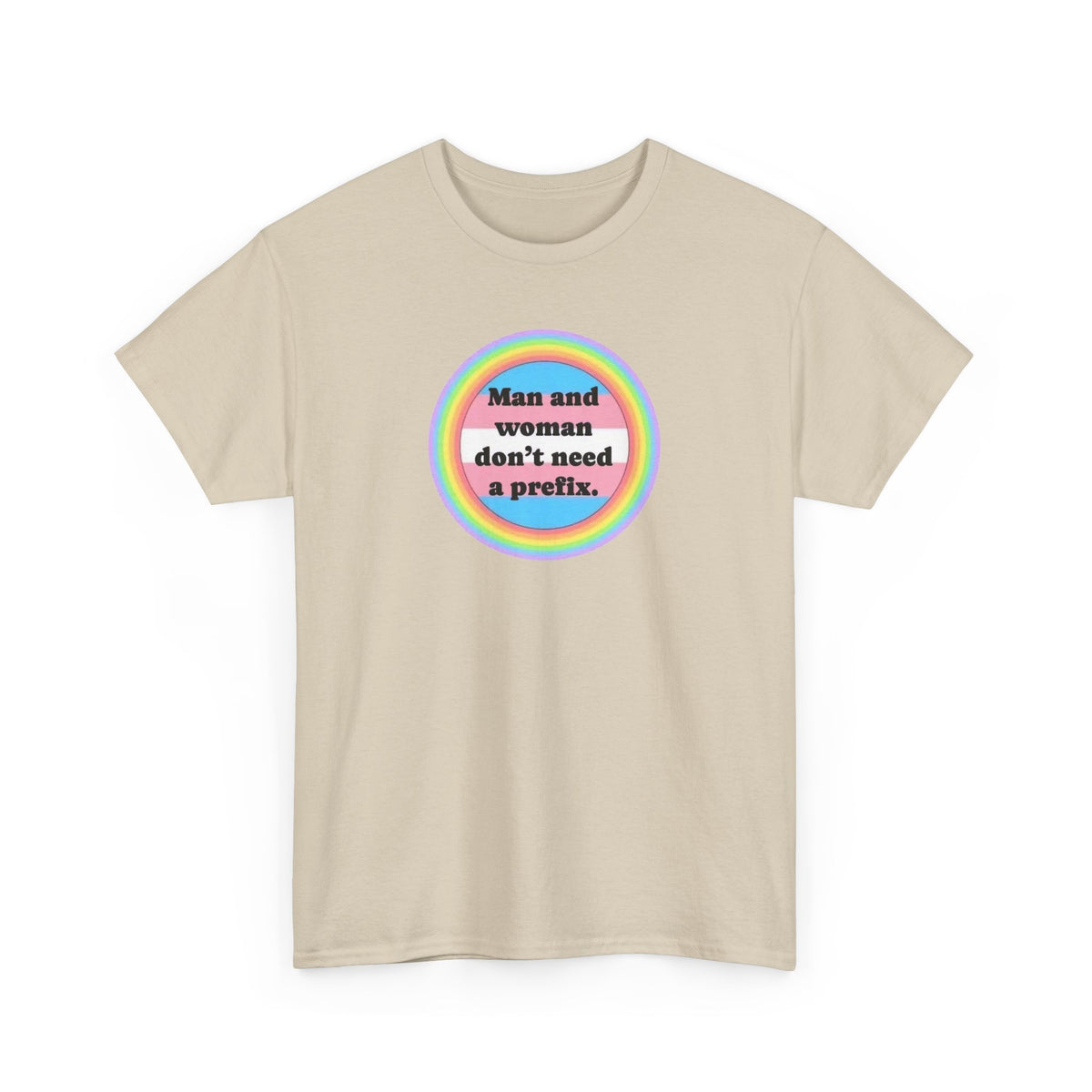 Man and Woman Don't Need a Prefix, Pronouns T-Shirt