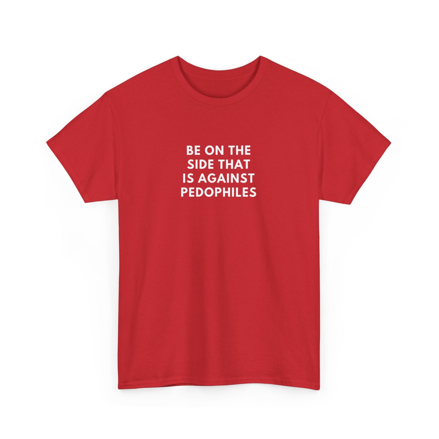 Be on the Side That is Against Pedophiles, Politics T-Shirt