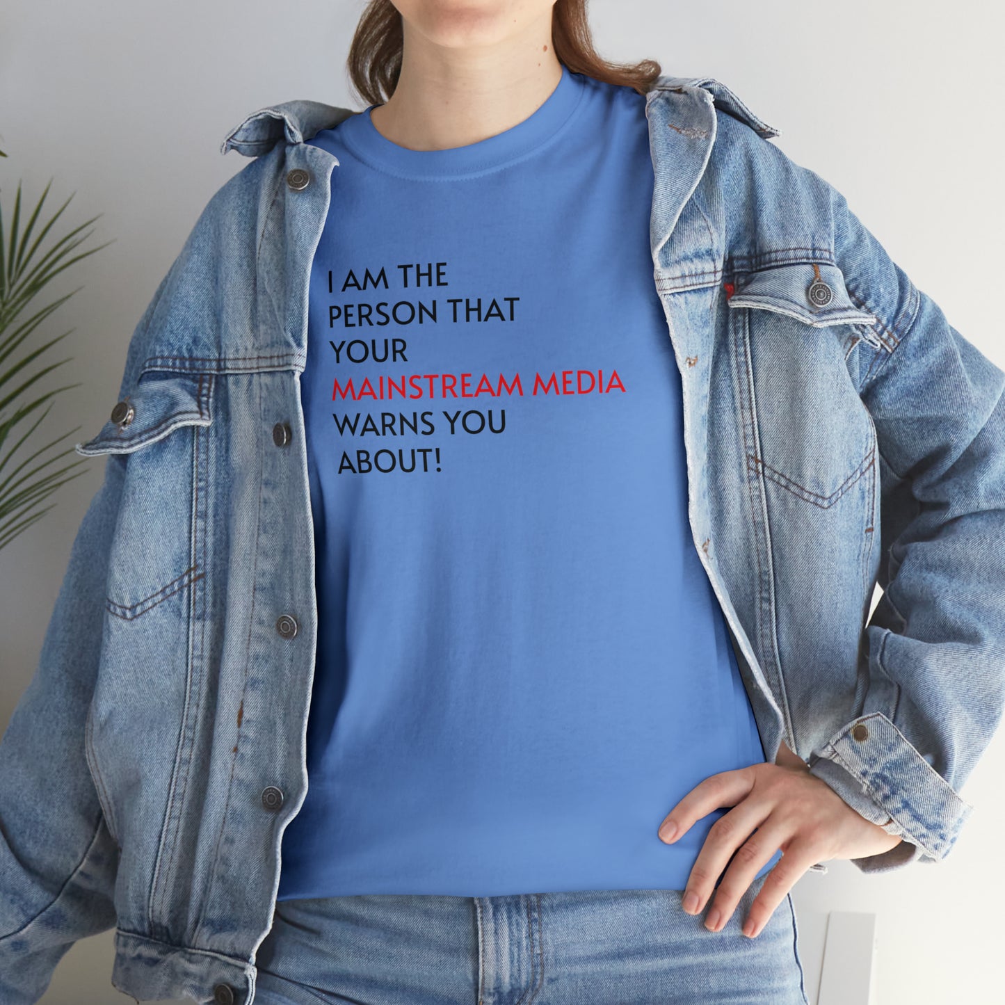 I AM THE PERSON YOUR MAINSTREAM MEDIA WARNS YOU ABOUT! T-Shirt