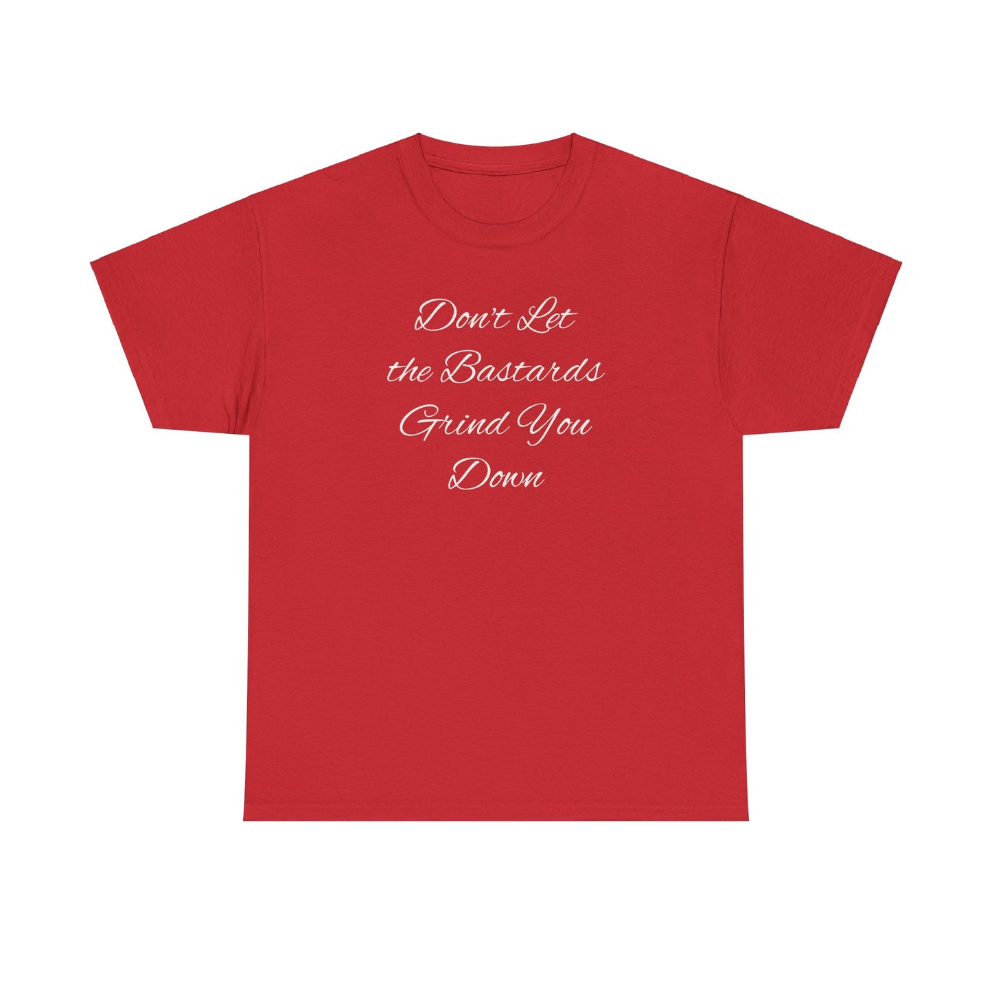 Don't Let the Bastards Grind You Down T-Shirt