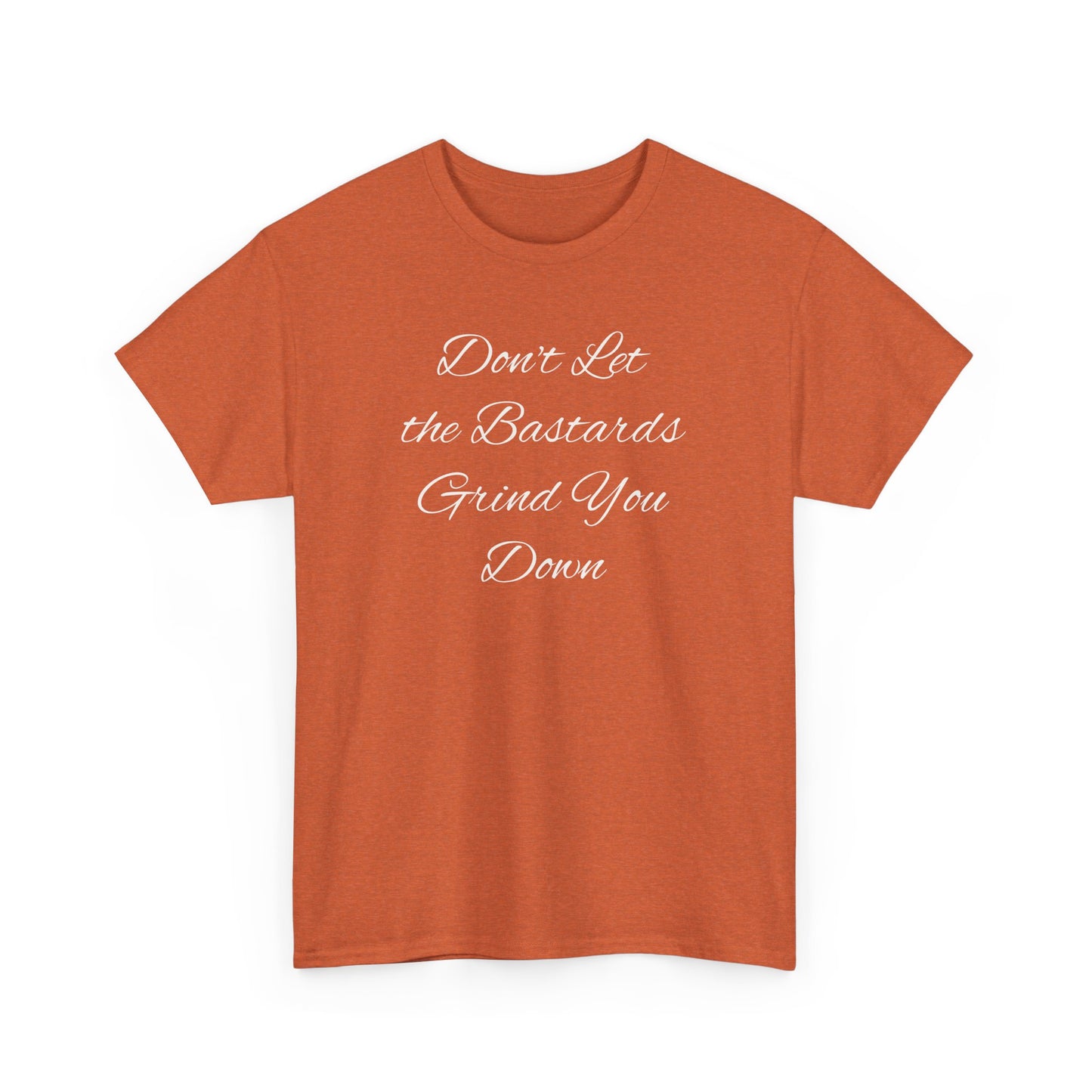 Don't Let the Bastards Grind You Down T-Shirt